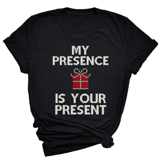 My Presence Is Your Present Unisex T-Shirt