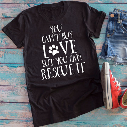 You Can't Buy Love But You Can Rescue It Unisex T-Shirt