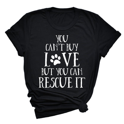 You Can't Buy Love But You Can Rescue It Unisex T-Shirt