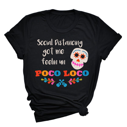 Social Distancing Got Me Feelin Un Poco Loco T-Shirt