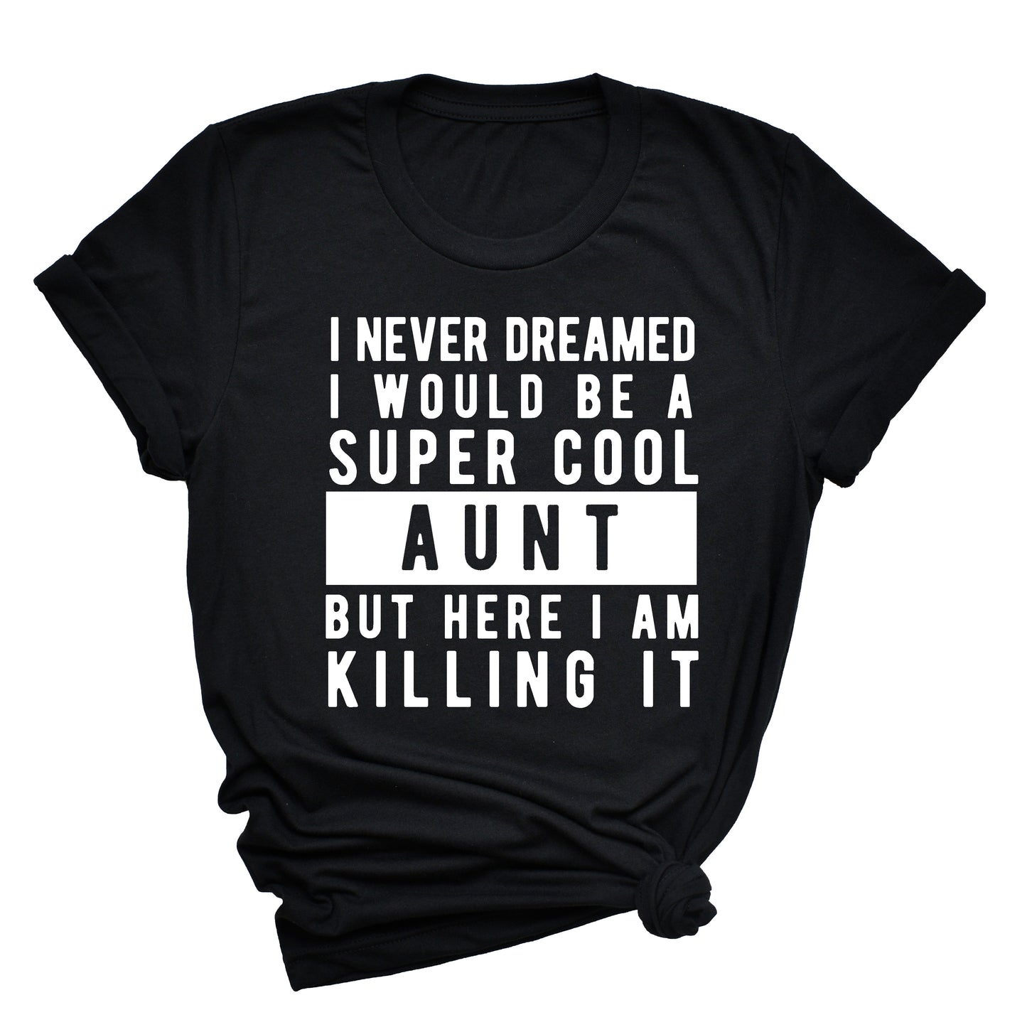 I Never Dreamed I'd Be A Super Cool Aunt Unisex T-Shirt