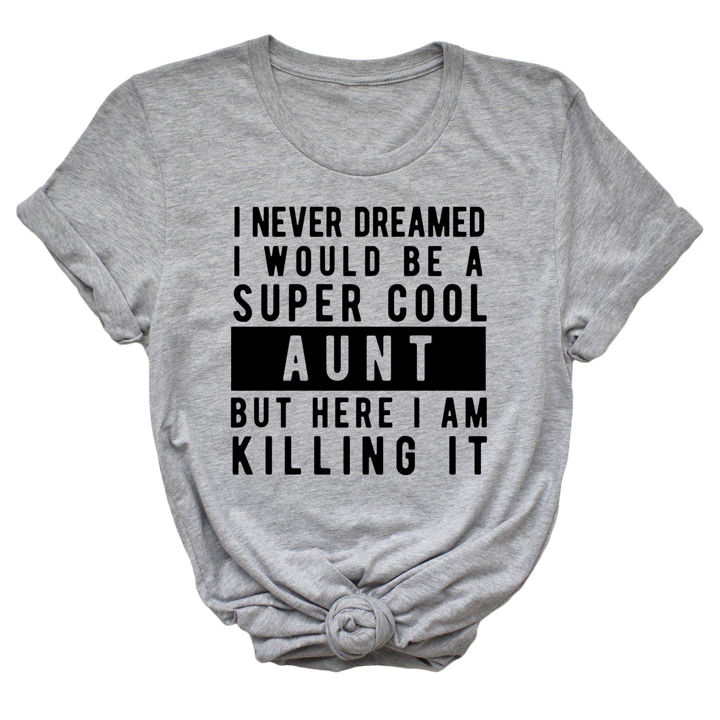 I Never Dreamed I'd Be A Super Cool Aunt Unisex T-Shirt