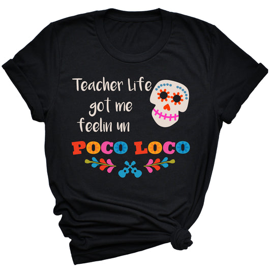 Teacher Life Got Me Feelin Un Poco Loco T-Shirt