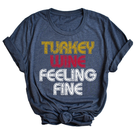 Turkey, Wine, Feeling Fine Unisex T-Shirt