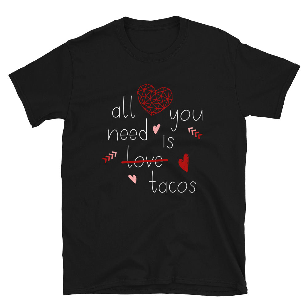 All You Need is Love ... or Tacos T-Shirt