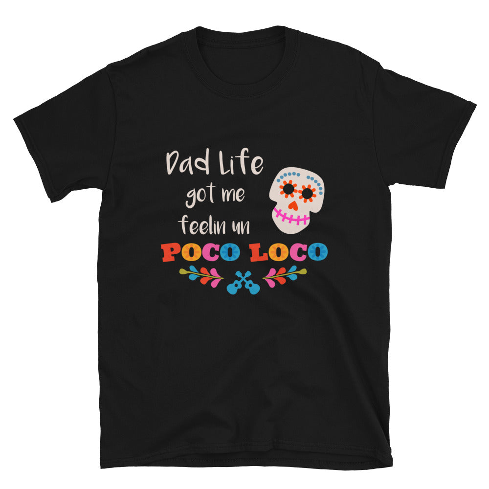 Dad Life Got Me Feeling Un Poco Loco T-Shirt