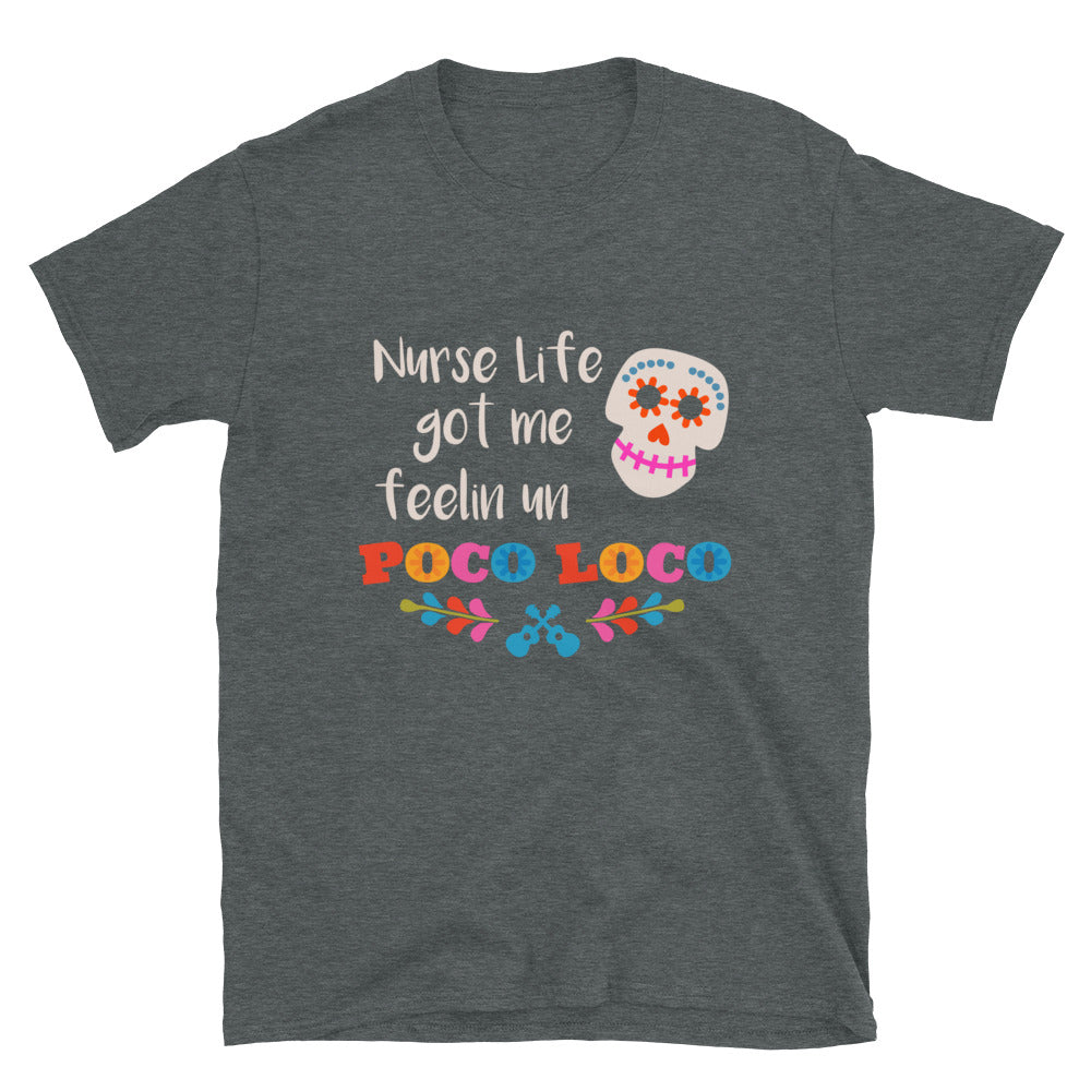 Nurse Life Got Me Feelin Un Poco Loco T-Shirt