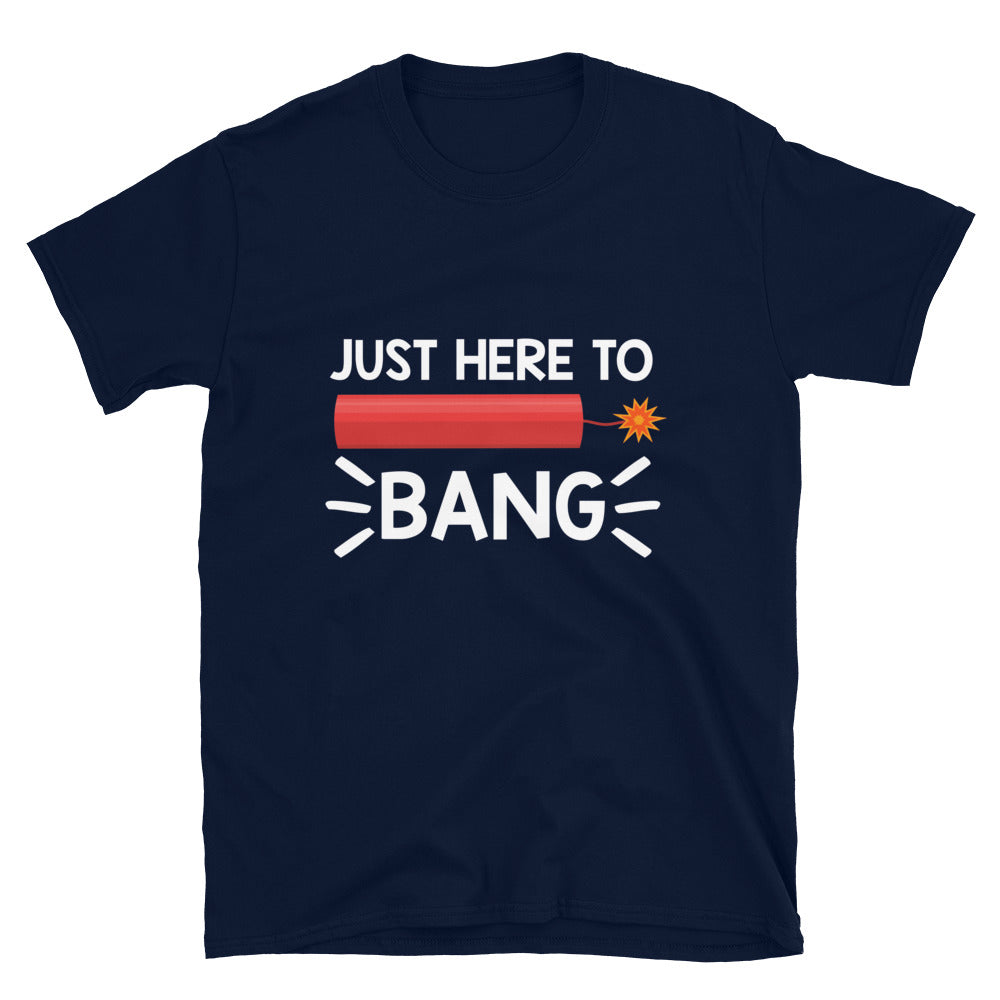 Just Here To Bang Unisex T-Shirt