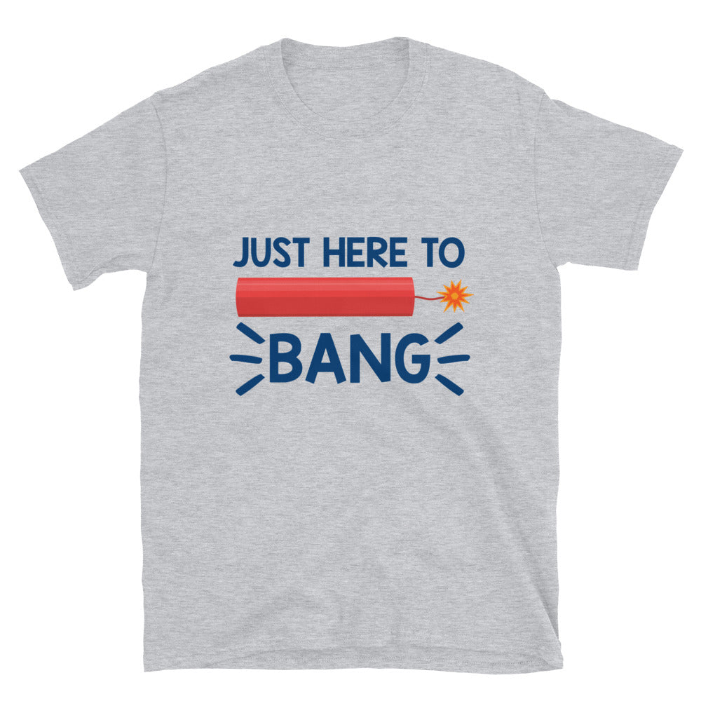 Just Here To Bang Unisex T-Shirt