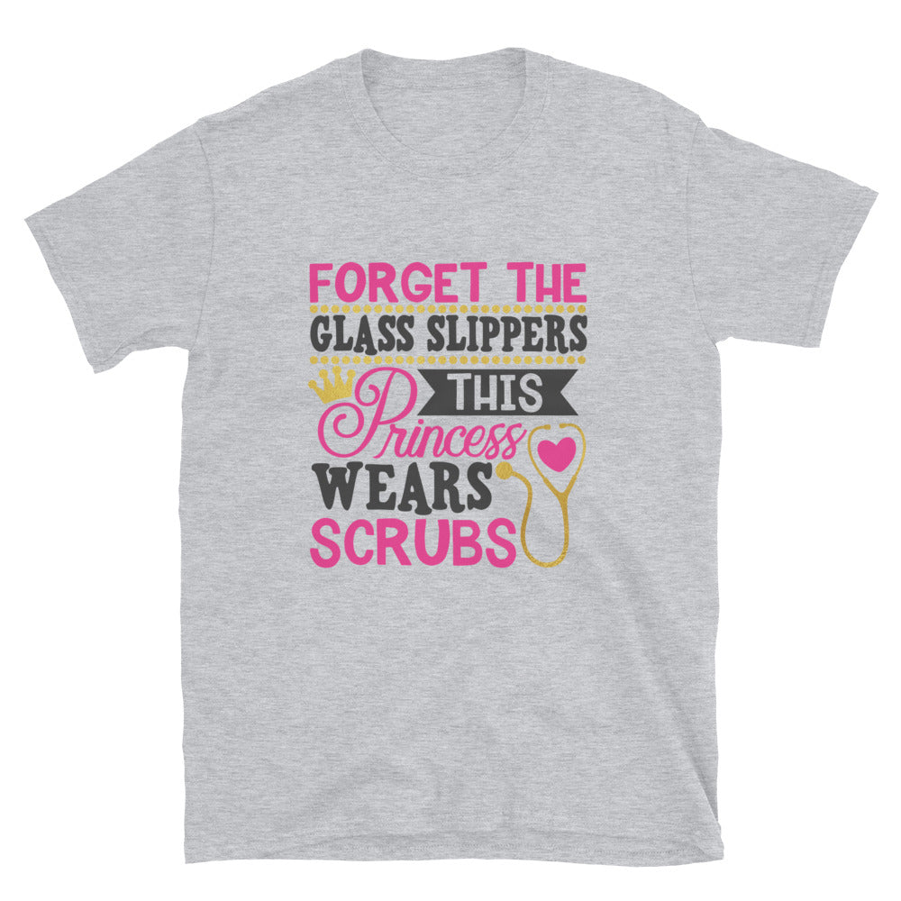 Forget the Glass Slippers Nurse T-Shirt