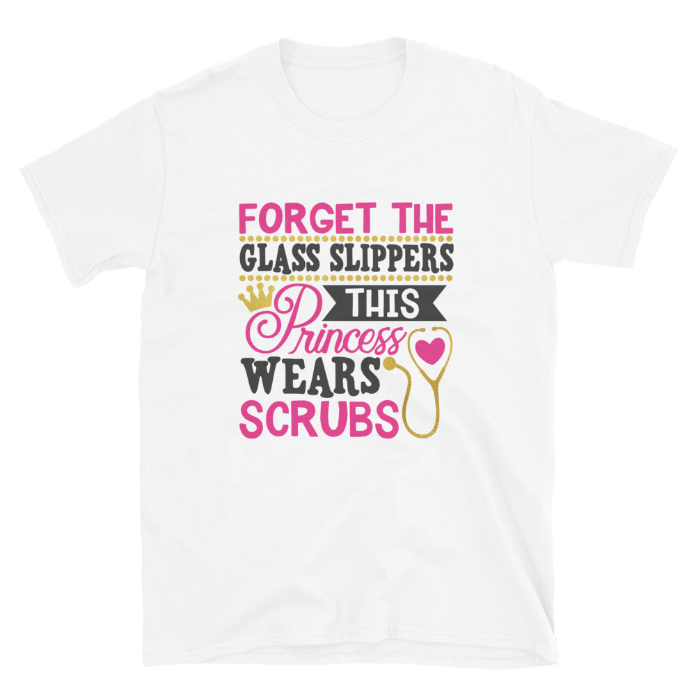 Forget the Glass Slippers Nurse T-Shirt