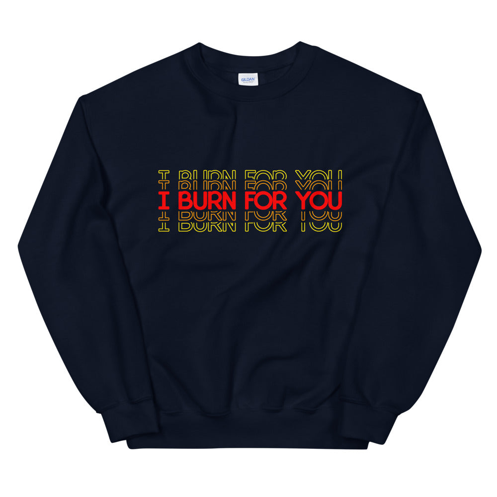 I Burn For You Sweatshirt