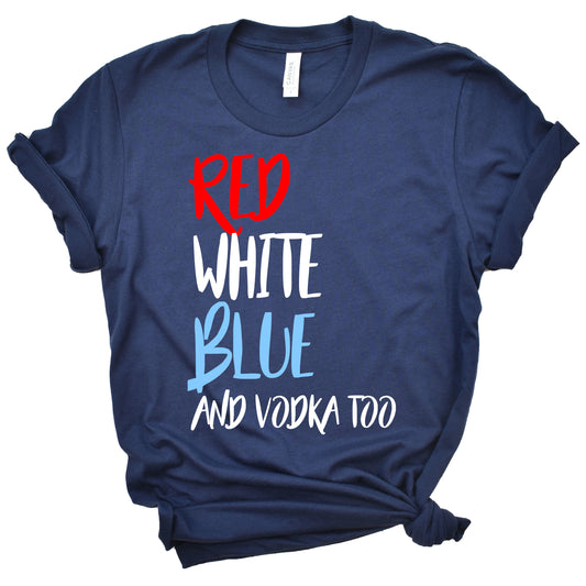 Red White Blue and Vodka Too Shirt