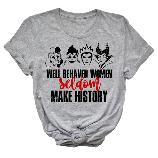 Well Behaved Women Seldom Make History T-Shirt