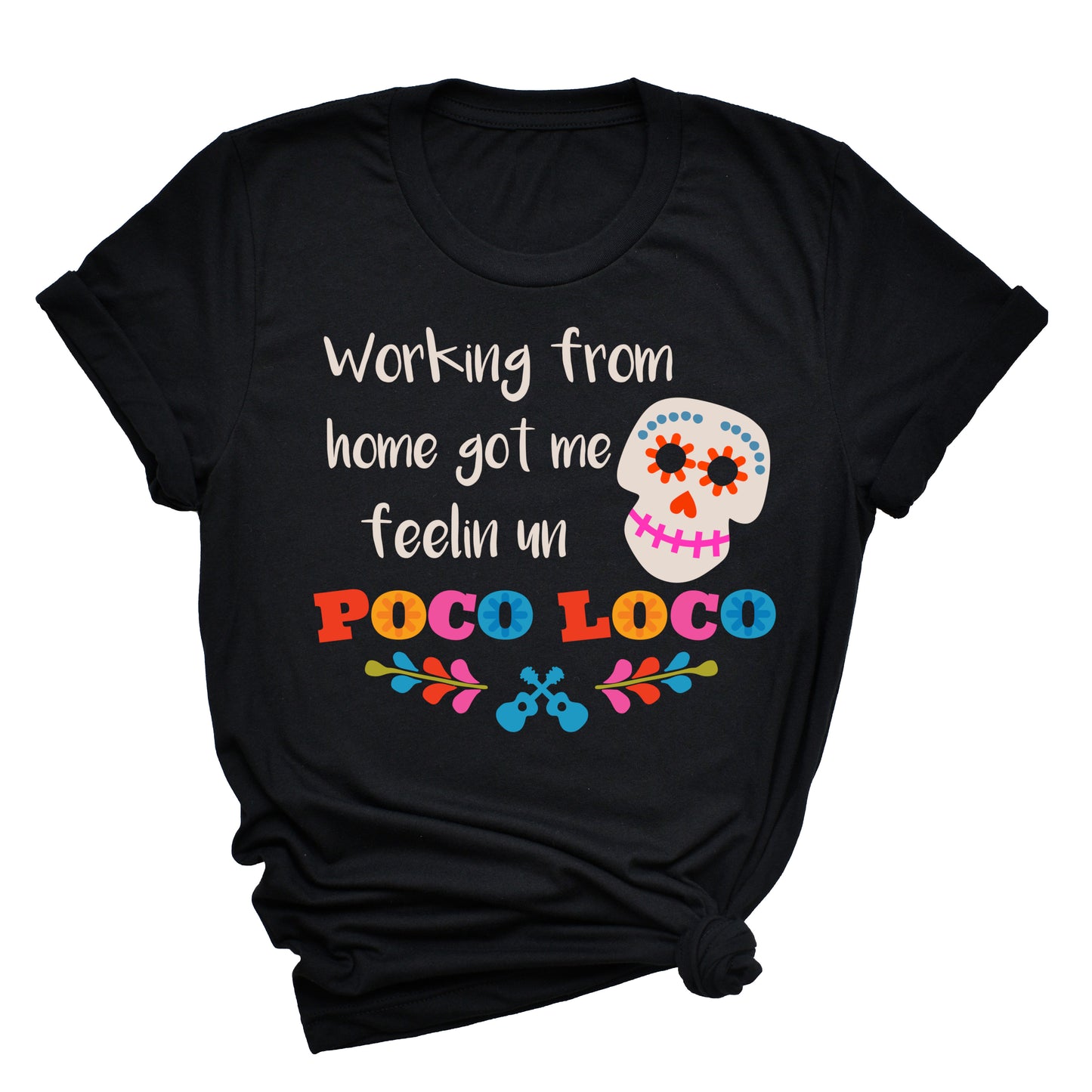 Working From Home Got Me Feelin Un Poco Loco T-Shirt