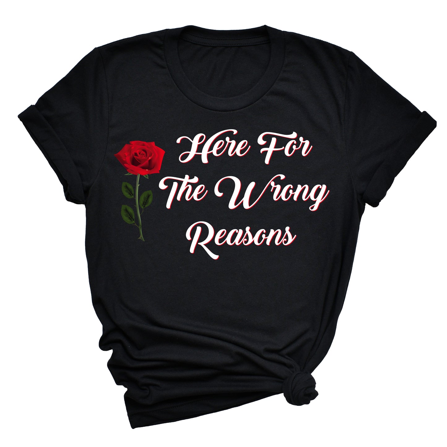 Here For The Wrong Reasons Unisex T-Shirt