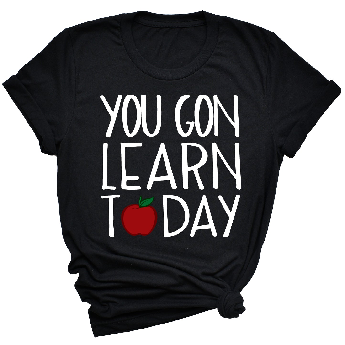 You Gon Learn Today Teacher T-Shirt